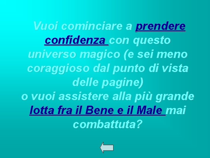Vuoi cominciare a prendere confidenza con questo universo magico (e sei meno coraggioso dal