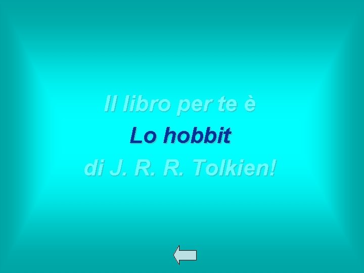 Il libro per te è Lo hobbit di J. R. R. Tolkien! 