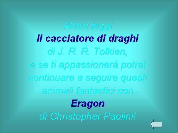 Allora leggi Il cacciatore di draghi di J. R. R. Tolkien, e se ti