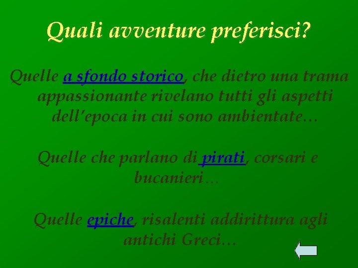 Quali avventure preferisci? Quelle a sfondo storico, che dietro una trama appassionante rivelano tutti