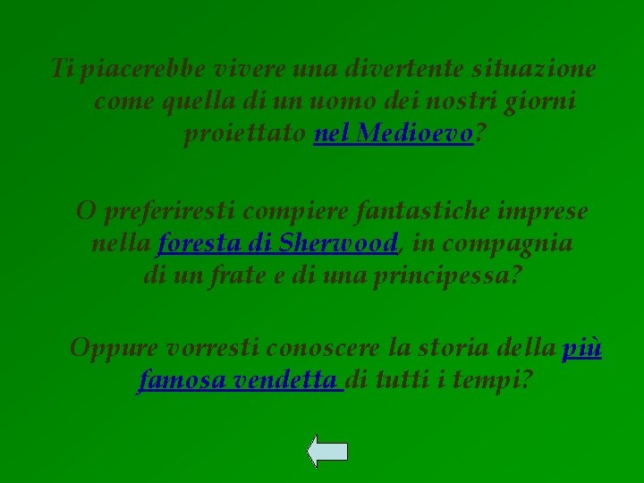Ti piacerebbe vivere una divertente situazione come quella di un uomo dei nostri giorni