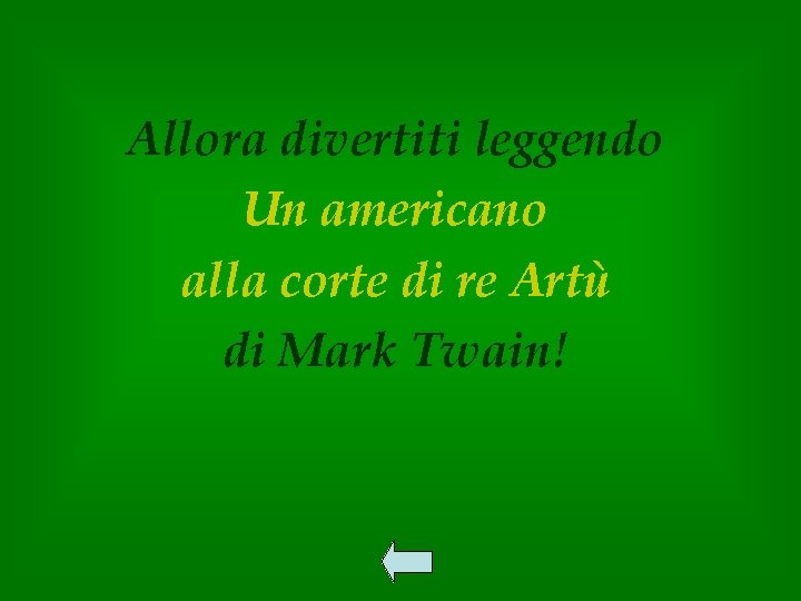 Allora divertiti leggendo Un americano alla corte di re Artù di Mark Twain! 