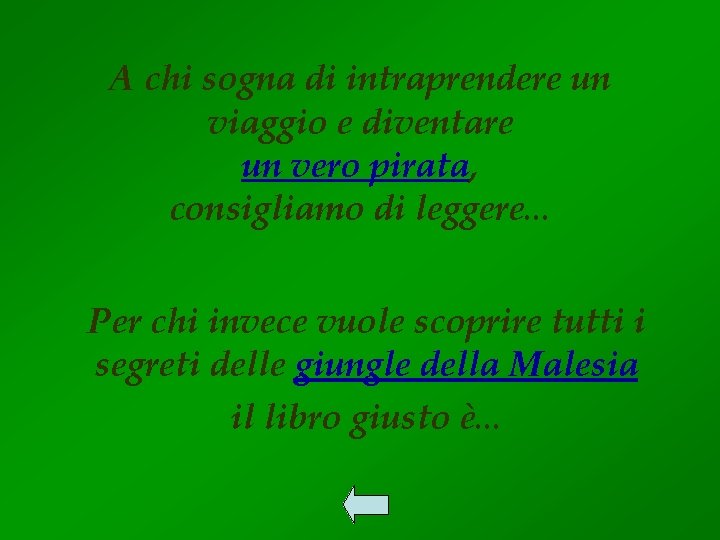 A chi sogna di intraprendere un viaggio e diventare un vero pirata, consigliamo di