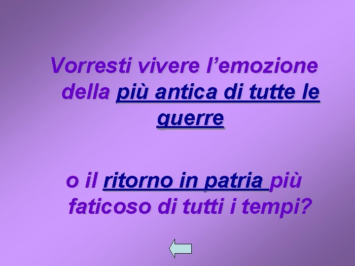 Vorresti vivere l’emozione della più antica di tutte le guerre o il ritorno in