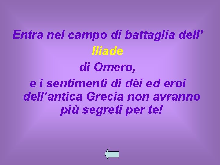 Entra nel campo di battaglia dell’ Iliade di Omero, e i sentimenti di dèi
