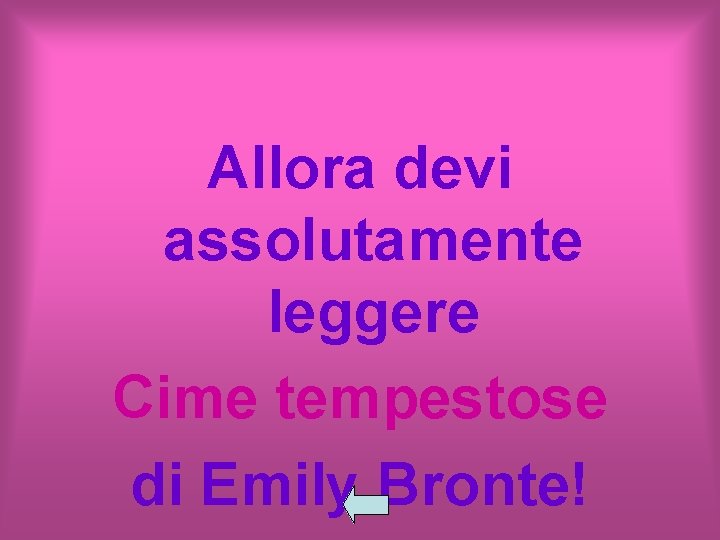 Allora devi assolutamente leggere Cime tempestose di Emily Bronte! 