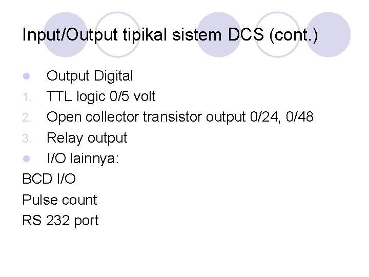 Input/Output tipikal sistem DCS (cont. ) Output Digital 1. TTL logic 0/5 volt 2. Input/Output tipikal sistem DCS (cont. ) Output Digital 1. TTL logic 0/5 volt 2.