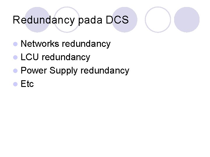 Redundancy pada DCS l Networks redundancy l LCU redundancy l Power Supply redundancy l Redundancy pada DCS l Networks redundancy l LCU redundancy l Power Supply redundancy l