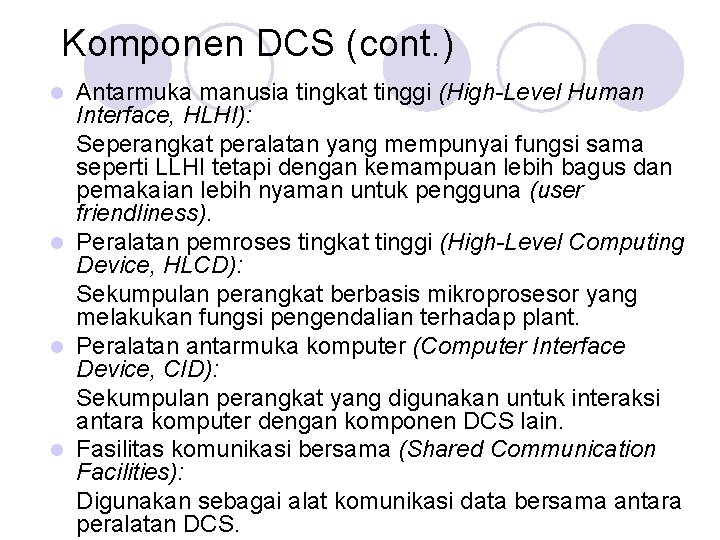 Komponen DCS (cont. ) Antarmuka manusia tingkat tinggi (High-Level Human Interface, HLHI): Seperangkat peralatan Komponen DCS (cont. ) Antarmuka manusia tingkat tinggi (High-Level Human Interface, HLHI): Seperangkat peralatan