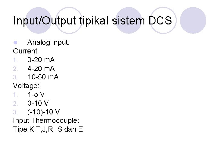 Input/Output tipikal sistem DCS Analog input: Current: 1. 0 -20 m. A 2. 4 Input/Output tipikal sistem DCS Analog input: Current: 1. 0 -20 m. A 2. 4