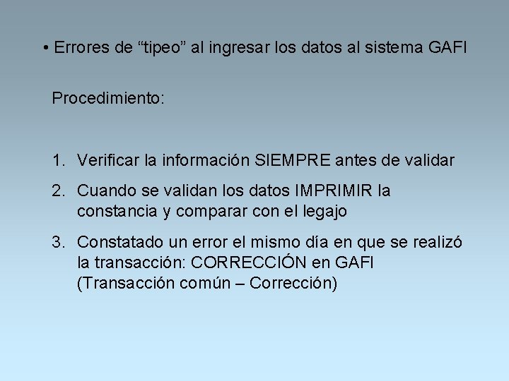  • Errores de “tipeo” al ingresar los datos al sistema GAFI Procedimiento: 1.
