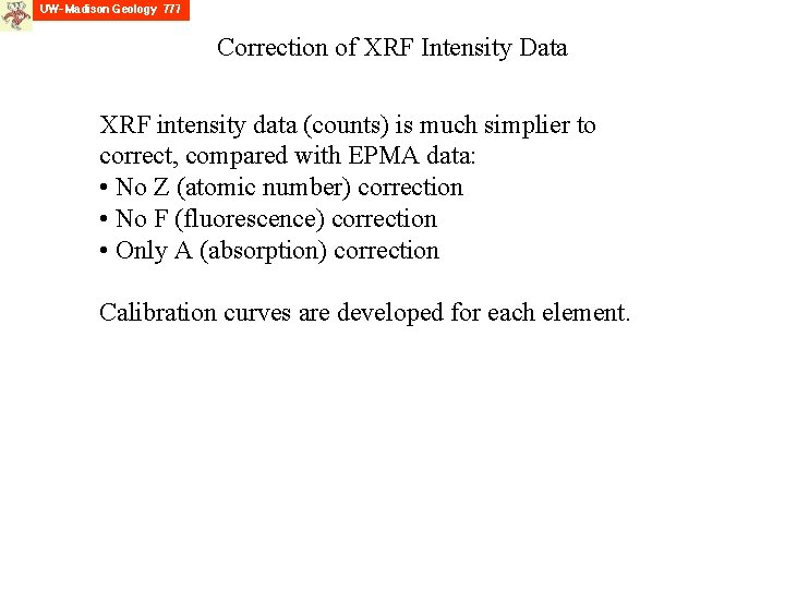 Correction of XRF Intensity Data XRF intensity data (counts) is much simplier to correct,