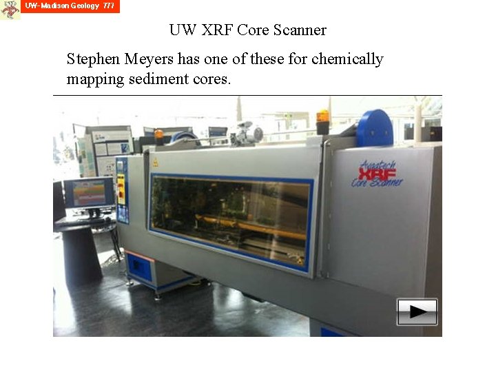 UW XRF Core Scanner Stephen Meyers has one of these for chemically mapping sediment