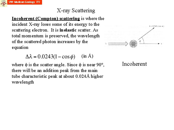 X-ray Scattering Incoherent (Compton) scattering is where the incident X-ray loses some of its