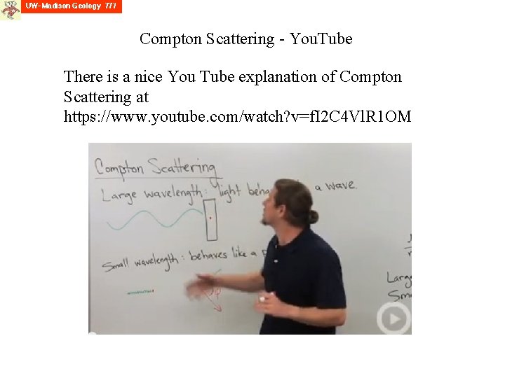 Compton Scattering - You. Tube There is a nice You Tube explanation of Compton