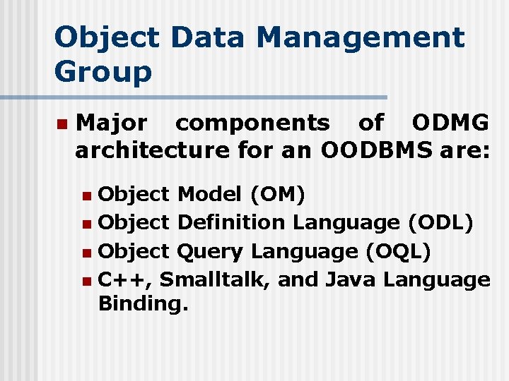 Object Data Management Group n Major components of ODMG architecture for an OODBMS are: