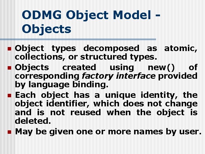 ODMG Object Model Objects n n Object types decomposed as atomic, collections, or structured