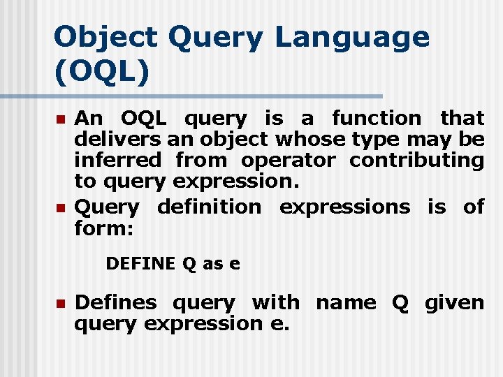 Object Query Language (OQL) n n An OQL query is a function that delivers