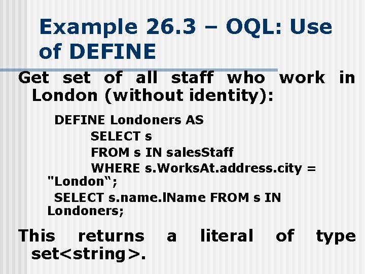 Example 26. 3 – OQL: Use of DEFINE Get set of all staff who