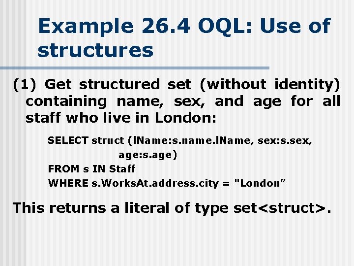 Example 26. 4 OQL: Use of structures (1) Get structured set (without identity) containing