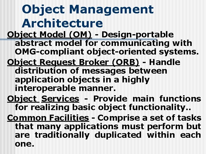 Object Management Architecture Object Model (OM) - Design-portable abstract model for communicating with OMG-compliant