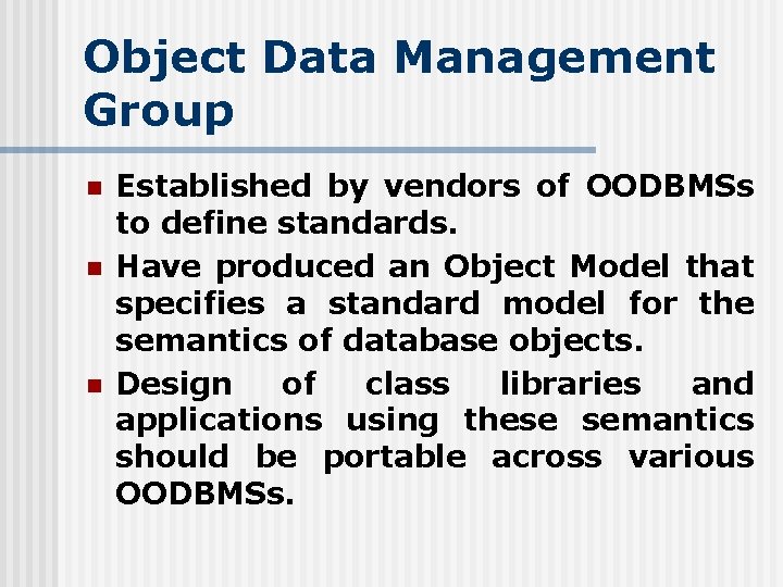 Object Data Management Group n n n Established by vendors of OODBMSs to define