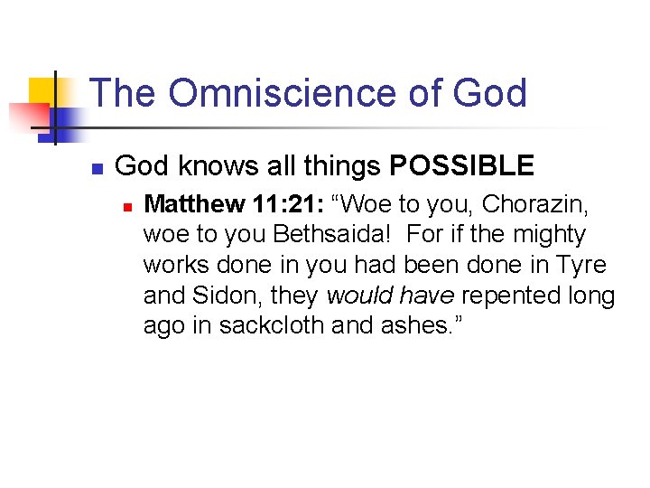 The Omniscience of God n God knows all things POSSIBLE n Matthew 11: 21: