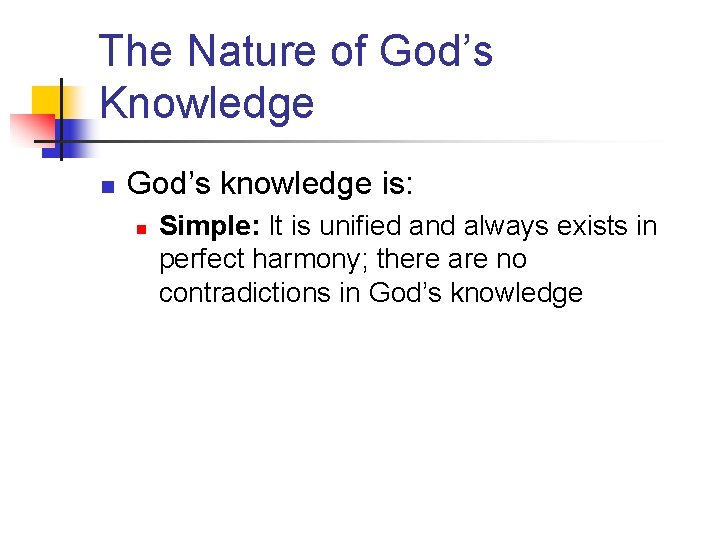 The Nature of God’s Knowledge n God’s knowledge is: n Simple: It is unified