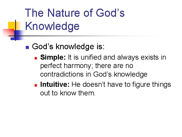 The Nature of God’s Knowledge n God’s knowledge is: n n Simple: It is