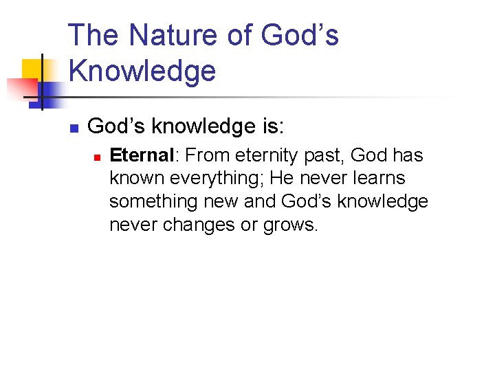 The Nature of God’s Knowledge n God’s knowledge is: n Eternal: From eternity past,