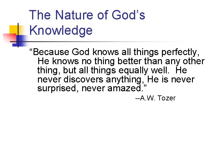The Nature of God’s Knowledge “Because God knows all things perfectly, He knows no
