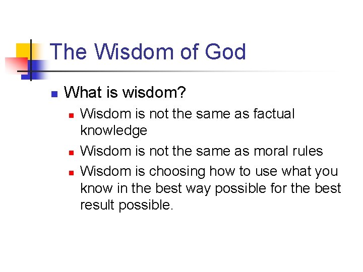 The Wisdom of God n What is wisdom? n n n Wisdom is not