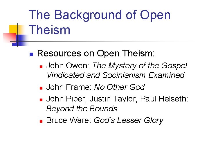 The Background of Open Theism n Resources on Open Theism: n n John Owen: