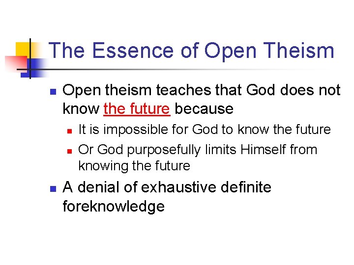 The Essence of Open Theism n Open theism teaches that God does not know