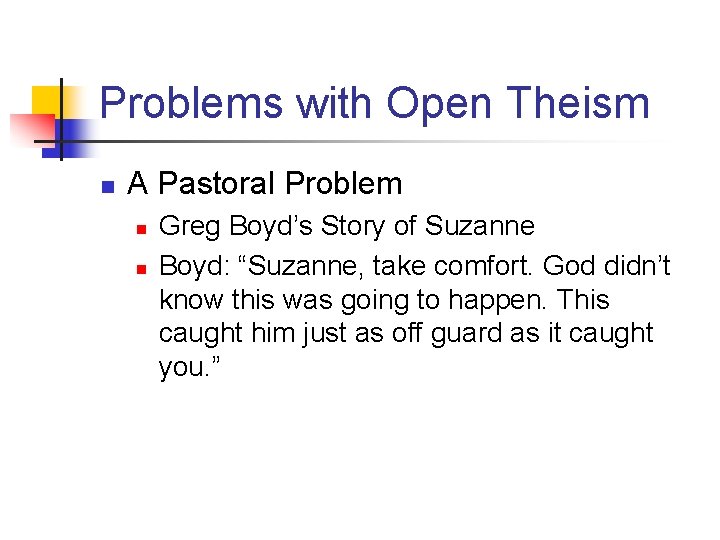 Problems with Open Theism n A Pastoral Problem n n Greg Boyd’s Story of
