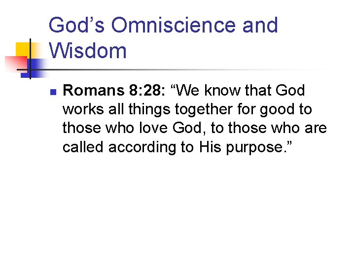 God’s Omniscience and Wisdom n Romans 8: 28: “We know that God works all