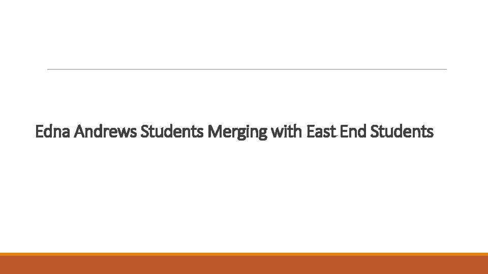 Edna Andrews Students Merging with East End Students 