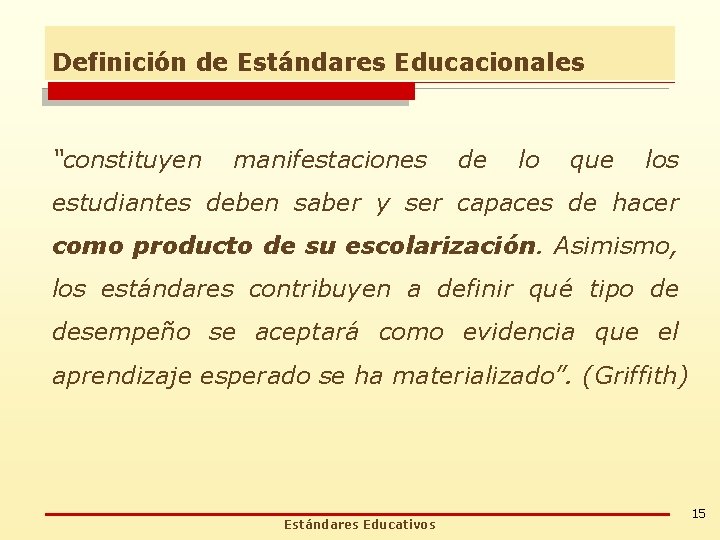 Definición de Estándares Educacionales “constituyen manifestaciones de lo que los estudiantes deben saber y