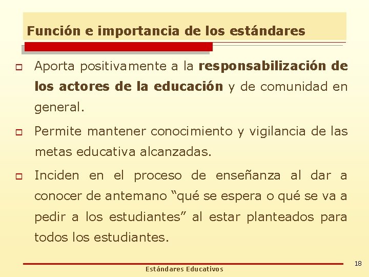 Función e importancia de los estándares o Aporta positivamente a la responsabilización de los