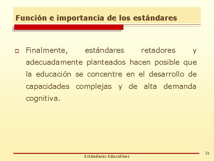 Función e importancia de los estándares o Finalmente, estándares retadores y adecuadamente planteados hacen