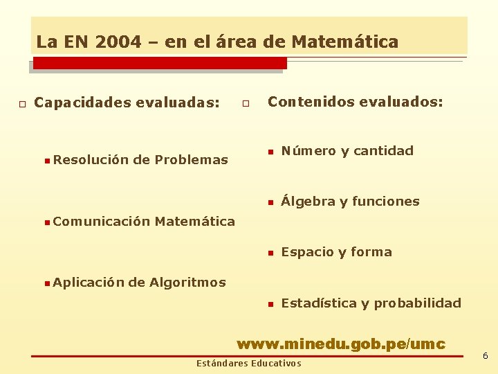 La EN 2004 – en el área de Matemática o Capacidades evaluadas: n Resolución