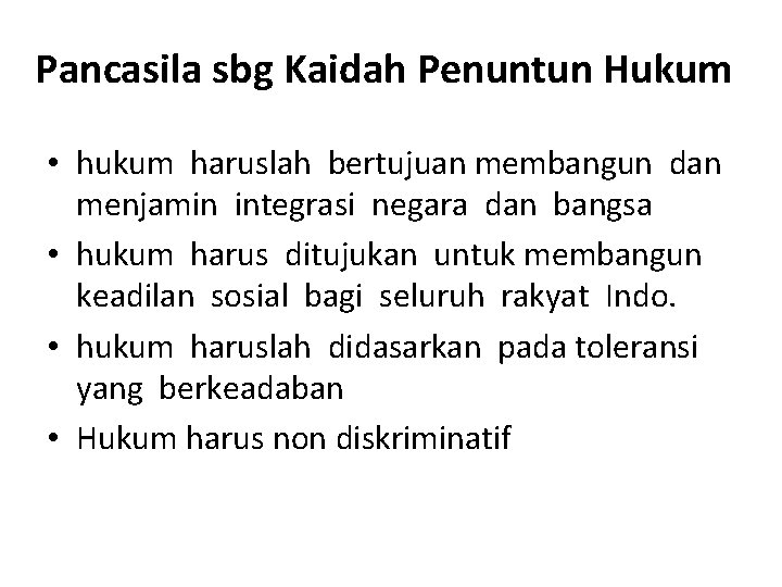 Pancasila sbg Kaidah Penuntun Hukum • hukum haruslah bertujuan membangun dan menjamin integrasi negara