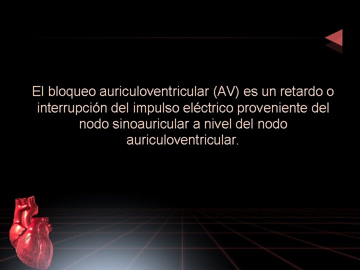 El bloqueo auriculoventricular (AV) es un retardo o interrupción del impulso eléctrico proveniente del