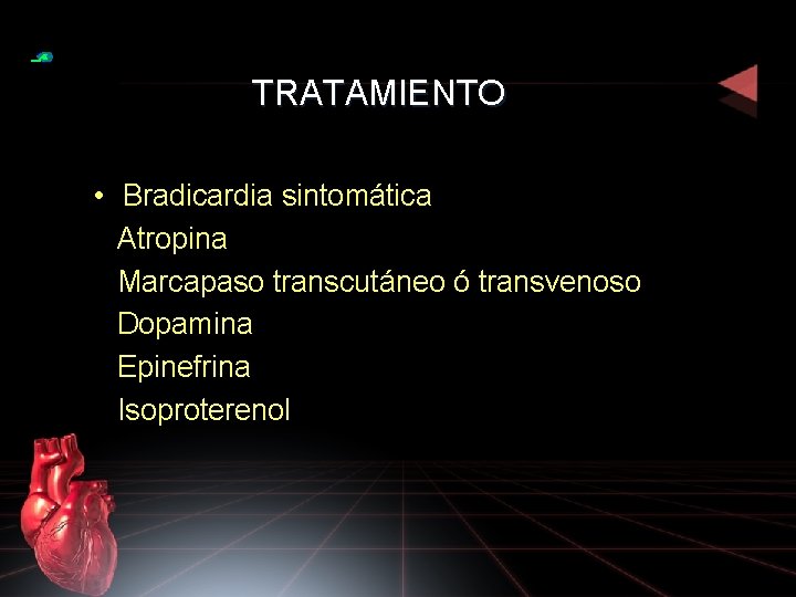 TRATAMIENTO • Bradicardia sintomática Atropina Marcapaso transcutáneo ó transvenoso Dopamina Epinefrina Isoproterenol 