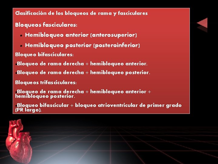 Clasificación de los bloqueos de rama y fasciculares Bloqueos fasciculares: Hemibloqueo anterior (anterosuperior) Hemibloqueo