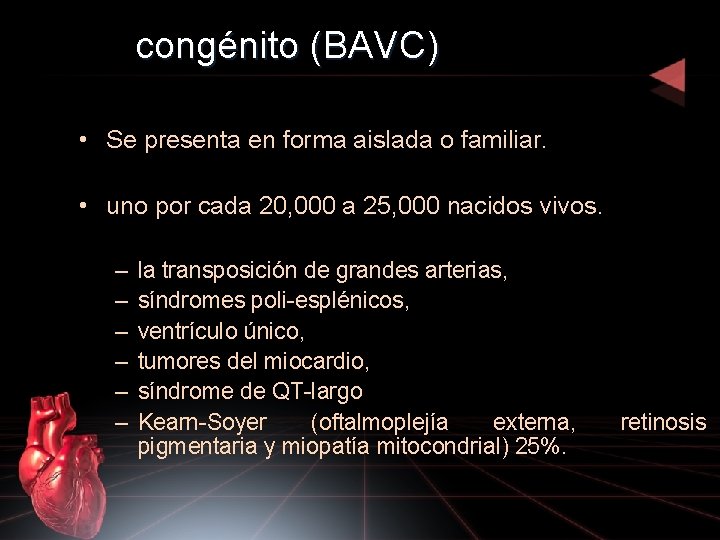 congénito (BAVC) • Se presenta en forma aislada o familiar. • uno por cada