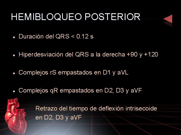 HEMIBLOQUEO POSTERIOR Duración del QRS < 0. 12 s Hiperdesviación del QRS a la