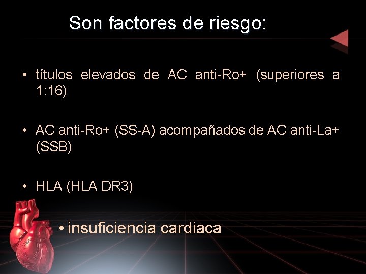 Son factores de riesgo: • títulos elevados de AC anti-Ro+ (superiores a 1: 16)