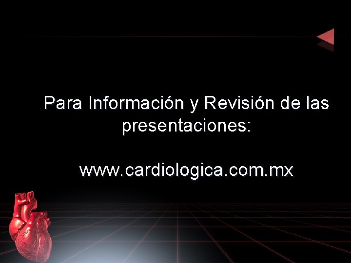 Para Información y Revisión de las presentaciones: www. cardiologica. com. mx 