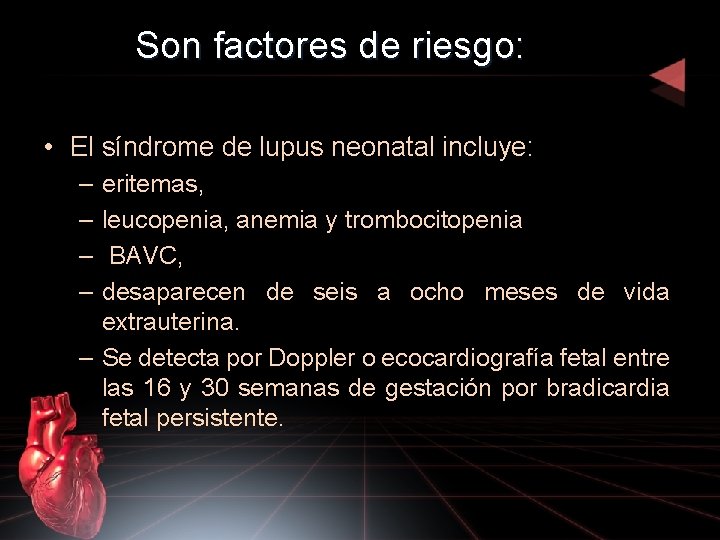 Son factores de riesgo: • El síndrome de lupus neonatal incluye: – – eritemas,